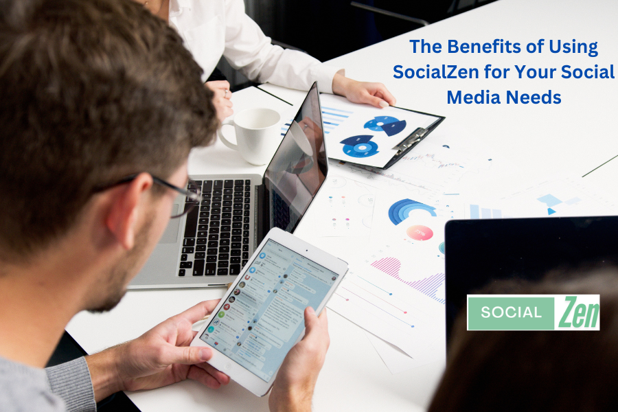 The Benefits of Using SocialZen for Your Social Media Needs